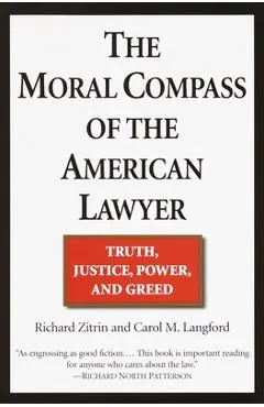 The Moral Compass of the American Lawyer: Truth, Justice, Power, and Greed
