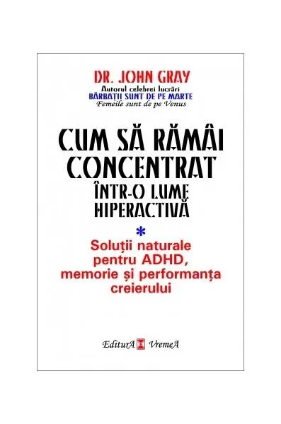 Cum să rămâi concentrat într-o lume hiperactivă - Paperback brosat - John Gray