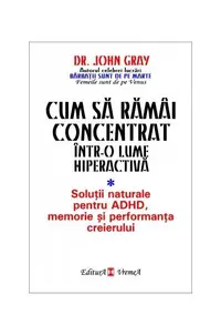 Cum să rămâi concentrat într-o lume hiperactivă - Paperback brosat - John Gray