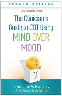 The Clinician's Guide to CBT Using Mind Over Mood, Second Edition