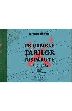 Pe urmele tarilor disparute, 1840-1970