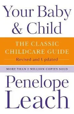 Your Baby & Child: The Classic Childcare Guide, Revised and Updated