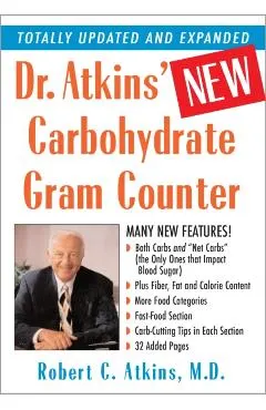Dr. Atkins' New Carbohydrate Gram Counter: More Than 1200 Brand-Name and Generic Foods Listed with Carbohydrate, Protein, and Fat Contents