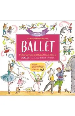 A Child's Introduction to Ballet: The Stories, Music, and Magic of Classical Dance