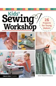 Kids' Sewing Workshop: 26 Projects for Young Makers