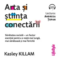 Arta și știința conectării. Sănătatea socială – un factor esențial pentru o viață mai lungă, mai sănătoasă și mai fericită