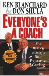 Everyone's a Coach: Five Business Secrets for High-Performance Coaching