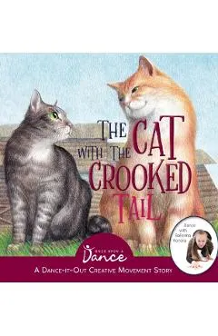 The Cat with the Crooked Tail: A Dance-It-Out Creative Movement Story for Young Movers