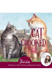 The Cat with the Crooked Tail: A Dance-It-Out Creative Movement Story for Young Movers
