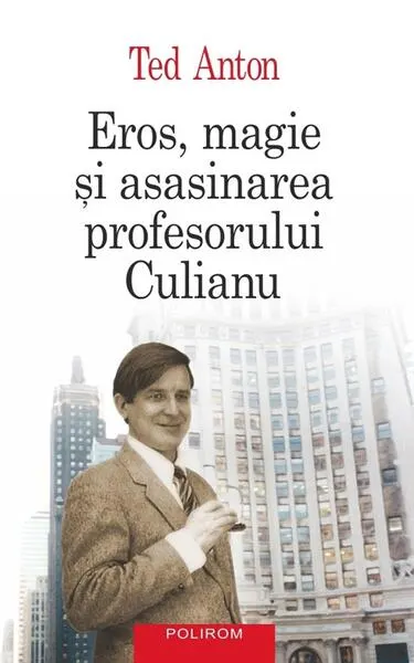Eros, magie şi asasinarea profesorului Culianu - Paperback brosat - Ted Anton