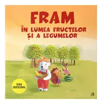 Fram în lumea fructelor și a legumelor - Paperback brosat - Iulia Burtea