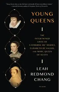 Young Queens: Three Renaissance Women and the Price of Power