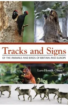 Tracks and Signs of the Animals and Birds of Britain and Eur