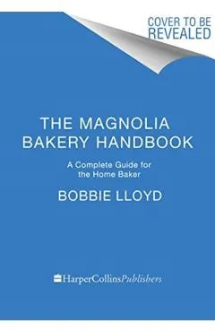 The Magnolia Bakery Handbook: A Complete Guide for the Home Baker