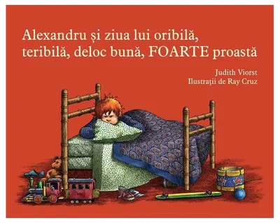 Alexandru și ziua lui oribilă, teribilă, deloc bună, foarte proastă - Hardcover - Judith Viorst