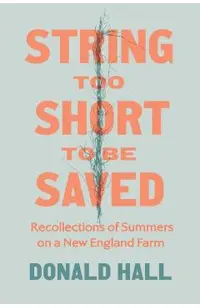 String Too Short to Be Saved: Recollections of Summers on a New England Farm