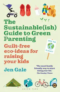 The Sustainable(ish) Guide to Green Parenting