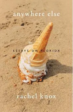 Anywhere Else: Essays on Florida