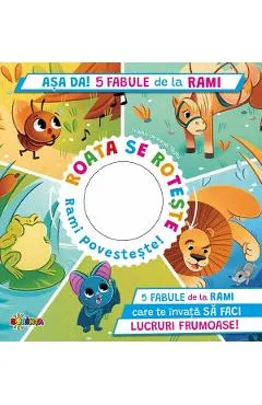 Asa da! 5 fabule de la Rami. Roata se roteste. Rami povesteste!