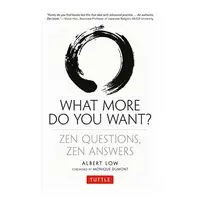What More Do You Want Zen Questions Zen Answers
