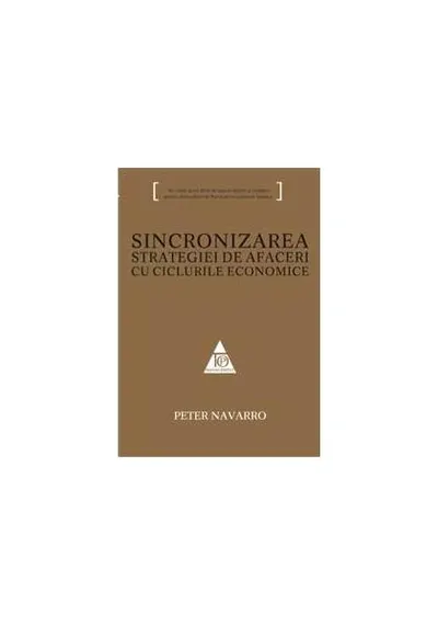 Sincronizarea strategiei de afaceri cu ciclurile economice - Paperback - Peter Navarro