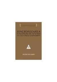 Sincronizarea strategiei de afaceri cu ciclurile economice - Paperback - Peter Navarro