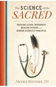 The Science of the Sacred: Bridging Global Indigenous Medicine Systems and Modern Scientific Principles