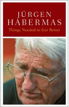 Things Need to Get Better - Jurgen (johann Wolfgang Goethe University In Frankfurt) Habermas