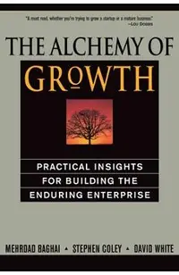 The Alchemy of Growth: Practical Insights for Building the Enduring Enterprise