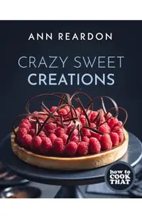 How to Cook That: Crazy Sweet Creations (Dessert Cookbook)