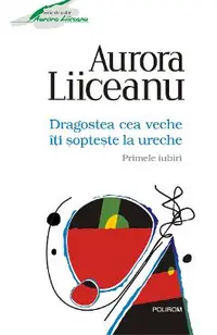 eBook Dragostea cea veche iti sopteste la ureche. Primele iubiri
