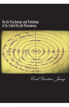 On the Psychology and Pathology of So-Called Occult Phenomena