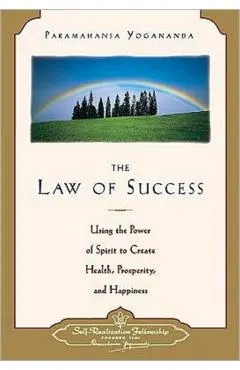 Law of Success: Using the Power of Spirit to Create Health, Prosperity, and Happiness