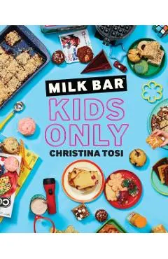 Milk Bar: Kids Only: A Cookbook