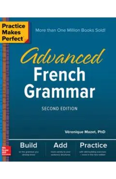 Practice Makes Perfect: Advanced French Grammar, Second Edition