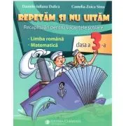 Repetam si nu uitam. Recapitulari pentru vacantele scolare - Clasa 3