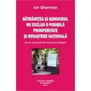 Batranetea si genocidul nu exclud o posibila prosperitate si renastere nationala