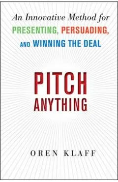 Pitch Anything: An Innovative Method for Presenting, Persuad
