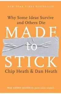 Made to Stick: Why Some Ideas Survive and Others Die