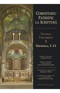 Comentariu patristic la Scriptura. Vechiul Testament Vol.1: Geneza, 1-11