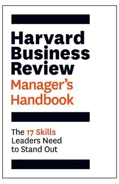 The Harvard Business Review Manager's Handbook: The 17 Skills Leaders Need to Stand Out