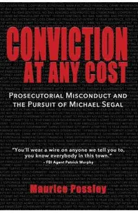 Conviction At Any Cost: Prosecutorial Misconduct and the Pursuit of Michael Segal