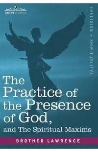 The Practice of the Presence of God and the Spiritual Maxims