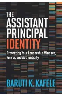 The Assistant Principal Identity: Protecting Your Leadership Mindset, Fervor, and Authenticity