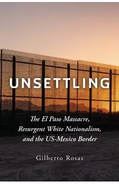 Unsettling: The El Paso Massacre, Resurgent White Nationalism, and the Us-Mexico Border