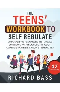The Teens' Workbook to Self Regulate