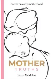 Mother Truths: Poems on Early Motherhood
