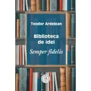 Biblioteca de idei. Semper fidelis