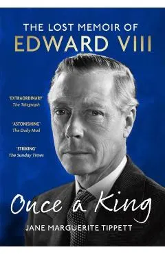 Once a King: The Lost Memoir of Edward VIII