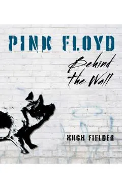Pink Floyd: Behind the Wall